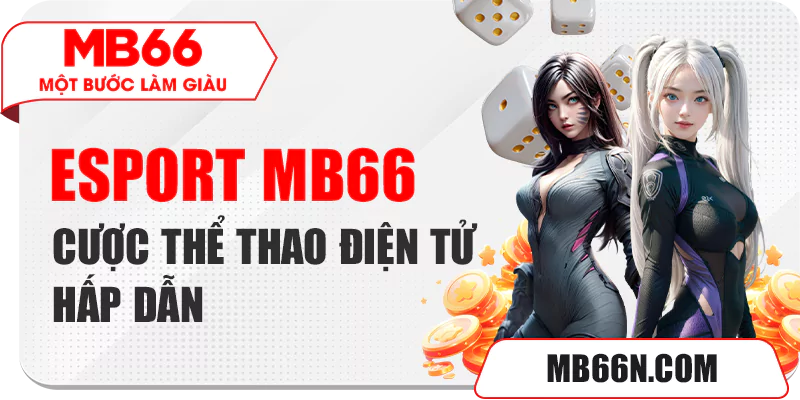 Esport MB66 cược thể thao điện tử hấp dẫn