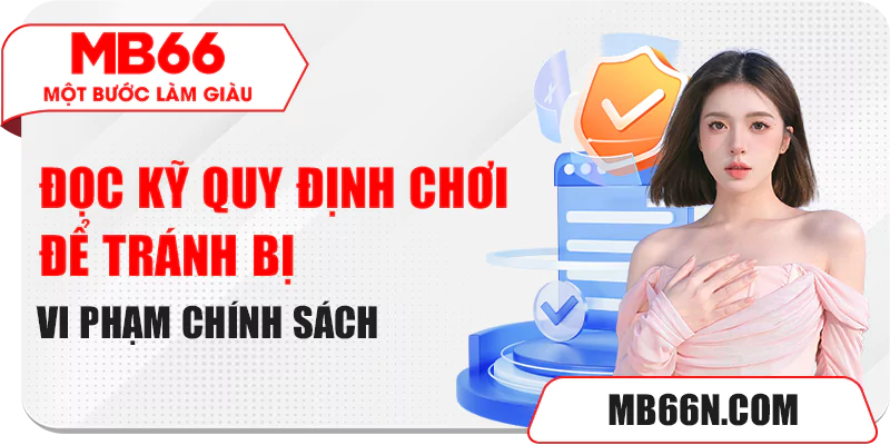 Đọc kỹ quy định chơi để tránh bị vi phạm chính sách