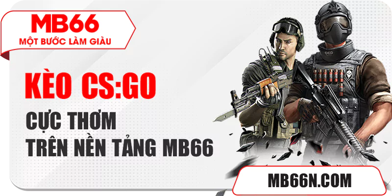 Tỷ lệ cược CS:GO cực thơm trên MB66