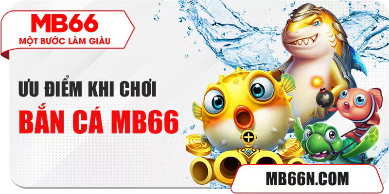 Ưu điểm khi chơi bắn cá MB66