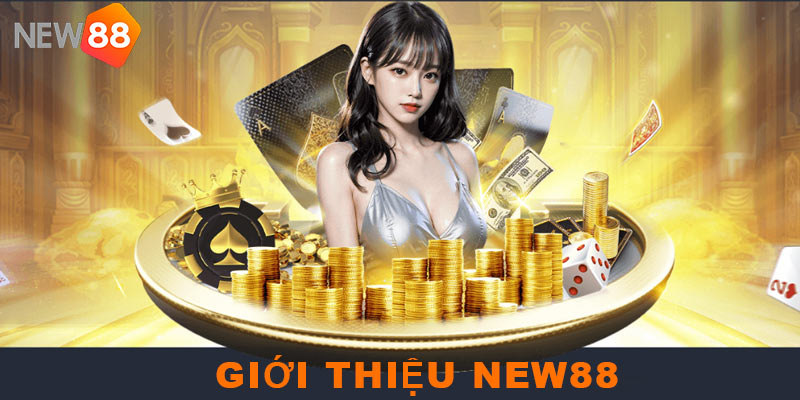 Thông tin giới thiệu NEW88 chi tiết dành cho Newbie tham khảo