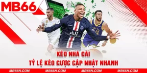 Kèo Nhà Cái – Tỷ Lệ Kèo Cược Chuẩn Xác Cập Nhật Nhanh